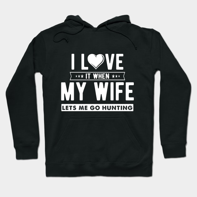 I love it when my wife lets me go hunting Hoodie by captainmood